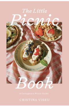 The Little Picnic Book: A Cottagecore Picnic Guide - Cristina Viseu