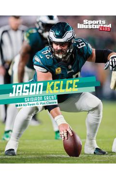 Jason Kelce: Gridiron Great - Ryan G. Van Cleave