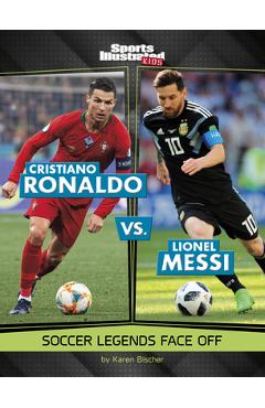 Cristiano Ronaldo vs. Lionel Messi: Soccer Legends Face Off - Karen Bischer