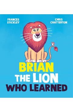 Brian the Lion Who Learned - Frances Stickley