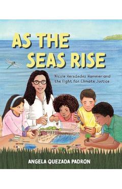 As the Seas Rise: Nicole Hernández Hammer and the Fight for Climate Justice - Angela Quezada Padron