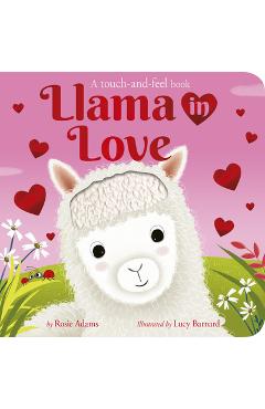 Llama in Love: A Touch-And-Feel Book - Rosie Adams