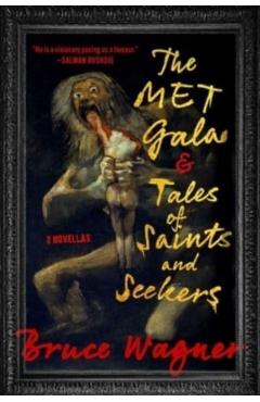 The Met Gala & Tales of Saints and Seekers: Two Novellas - Bruce Wagner