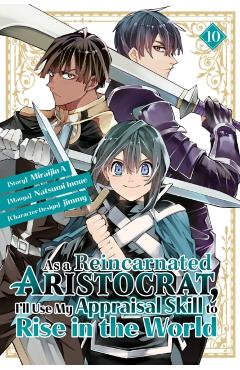 As a Reincarnated Aristocrat, I\'ll Use My Appraisal Skill to Rise in the World 10 (Manga) - Natsumi Inoue