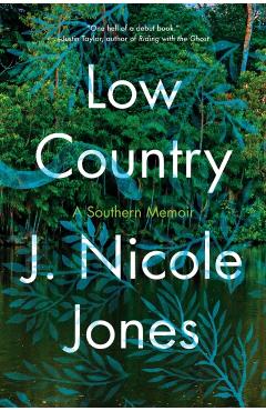 Low Country: A Southern Memoir - J. Nicole Jones