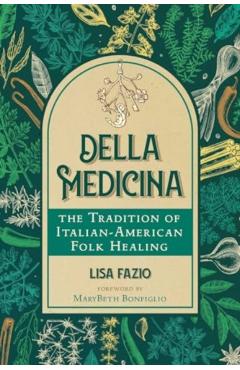 Della Medicina: The Tradition of Italian-American Folk Healing - Lisa Fazio