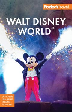 Fodor\'s Walt Disney World: With Universal and the Best of Orlando - Fodor\'s Travel Guides