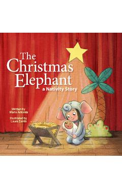 The Christmas Elephant: A Nativity Story - Maria Antonia