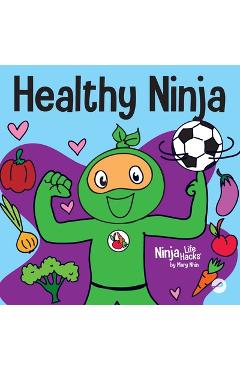 Healthy Ninja: A Children's Book About Mental, Physical, and Social Health - Mary Nhin