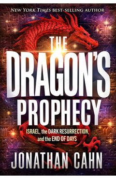 The Dragon\'s Prophecy: Israel, the Dark Resurrection, and the End of Days - Jonathan Cahn