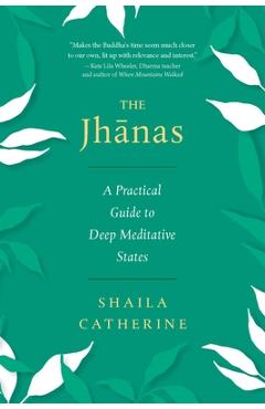 The Jhanas: A Practical Guide to Deep Meditative States - Shaila Catherine