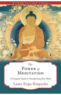 The Power of Meditation: A Complete Guide to Transforming Your Mind - Lama Zopa Rinpoche