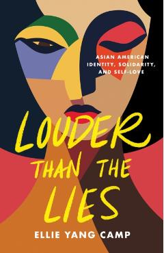 Louder Than the Lies: Asian American Identity, Solidarity, and Self-Love - Ellie Yang Camp