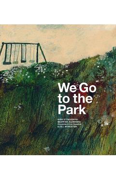 We Go to the Park: A Picture Book - Sara Stridsberg