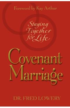 Covenant Marriage: Staying Together for Life - Fred Lowery