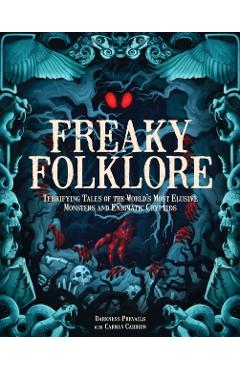Freaky Folklore: Terrifying Tales of the World's Most Elusive Monsters and Enigmatic Cryptids - Darkness Prevails