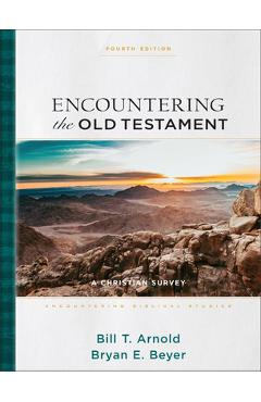 Encountering the Old Testament: A Christian Survey - Bill T. Arnold