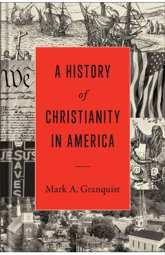 A History of Christianity in America - Mark A. Granquist