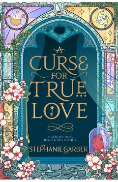 A Curse for True Love - Stephanie Garber