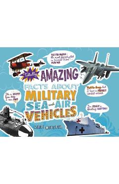 Totally Amazing Facts about Military Sea and Air Vehicles