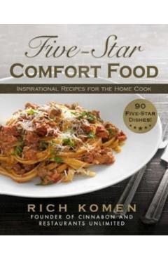 Five-Star Comfort Food: Inspirational Recipes for the Home Cook - Rich Komen