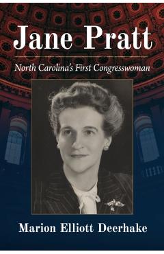 Jane Pratt: North Carolina\'s First Congresswoman - Marion Elliott Deerhake