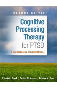 Cognitive Processing Therapy for PTSD: A Comprehensive Therapist Manual - Patricia A. Resick