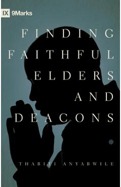 Finding Faithful Elders and Deacons - Thabiti M. Anyabwile