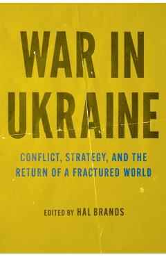War in Ukraine: Conflict, Strategy, and the Return of a Fractured World - Hal Brands