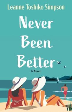 Never Been Better - Leanne Toshiko Simpson