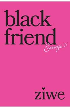 Black Friend: Essays - Ziwe