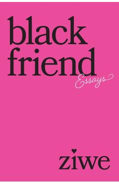 Black Friend: Essays - Ziwe