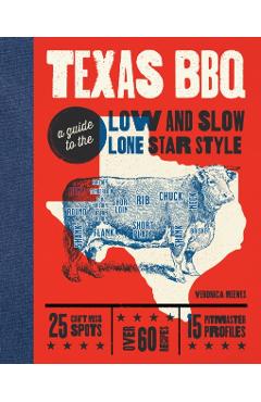 Texas BBQ Bible: Low and Slow - Lone Star State Style - Veronica Meewes