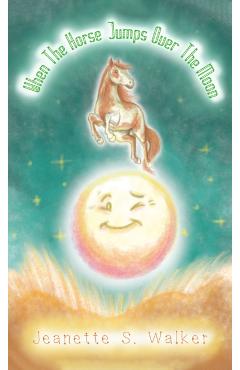 When the Horse Jumps Over the Moon - Jeanette S. Walker