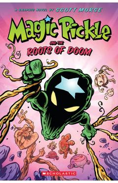 Magic Pickle and the Roots of Doom: A Graphic Novel - Scott Morse