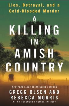 A Killing in Amish Country: Lies, Betrayal, and a Cold-Blooded Murder - Gregg Olsen