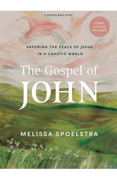 The Gospel of John - Bible Study Book with Video Access: Savoring the Peace of Jesus in a Chaotic World - Melissa Spoelstra