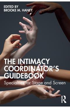 The intimacy coordinator's guidebook: specialties for stage and screen - brooke m. haney