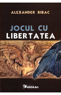 Jocul cu libertatea - Alexander Bibac