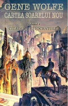 Cartea soarelui nou - Vol.4: Citadela autocratului - Gene Wolfe