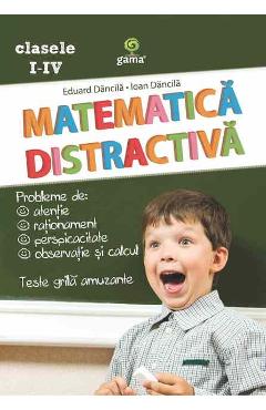Matematica distractiva - Eduard Dancila, Ioan Dancila - GAMA