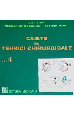 Caiete de tehnici chirurgicale vol. 4 – Nicoale Angelescu, Florian Popa Florian Popa imagine 2022 cartile.ro