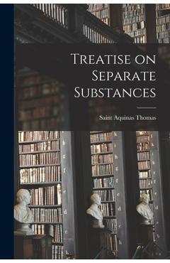 Treatise on Separate Substances - Aquinas Saint Thomas