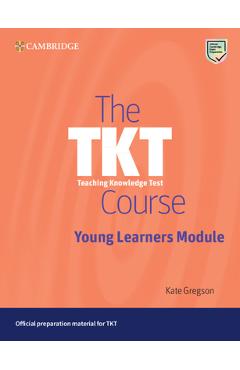 The Tkt Course Young Learners Module - Kate Gregson