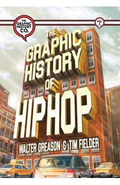 The Graphic History of Hip Hop - Walter Greason