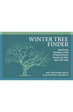 Winter Tree Finder: Identifying Deciduous Trees of Eastern North America by Their Bark and Twigs - May Theilgaard Watts