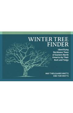 Winter Tree Finder: Identifying Deciduous Trees of Eastern North America by Their Bark and Twigs - May Theilgaard Watts