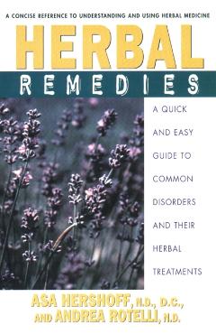 Herbal Remedies: A Quick and Easy Guide to Common Disorders and Their Herbal Remedies - Asa Hershoff