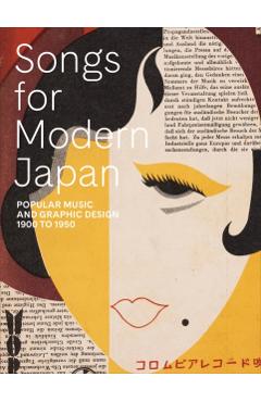 Songs for Modern Japan: Popular Music and Graphic Design, 1900 to 1950 - Kendall Brown
