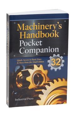 Machinery's Handbook Pocket Companion: Quick Access to Basic Data & More from the 32nd Edition - Richard Pohanish